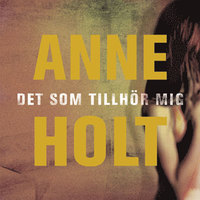 Det som tillhör mig av Anne Holt